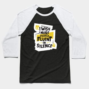 I Wish More People Were Fluent In Silence Baseball T-Shirt